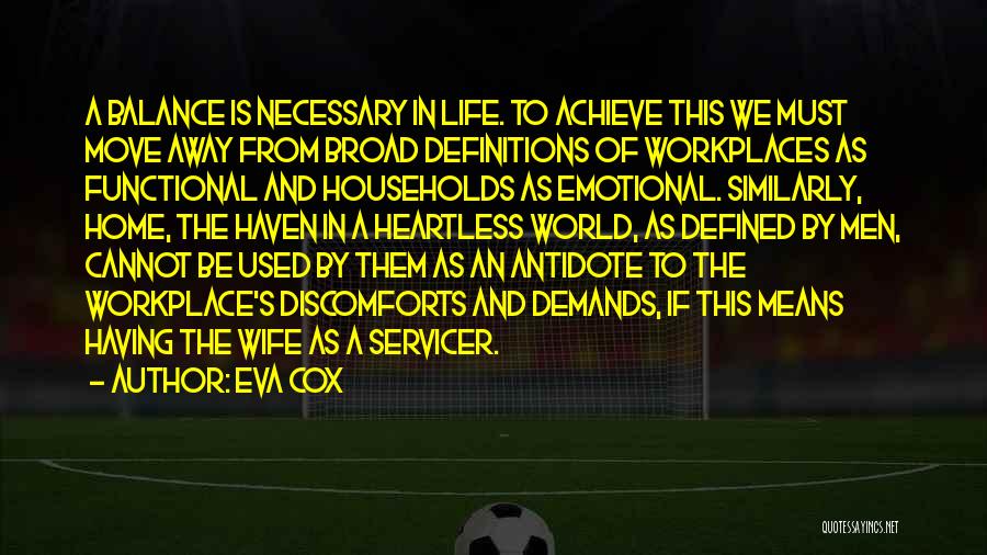 Eva Cox Quotes: A Balance Is Necessary In Life. To Achieve This We Must Move Away From Broad Definitions Of Workplaces As Functional