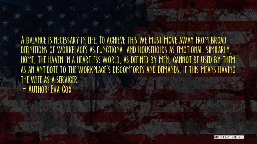 Eva Cox Quotes: A Balance Is Necessary In Life. To Achieve This We Must Move Away From Broad Definitions Of Workplaces As Functional