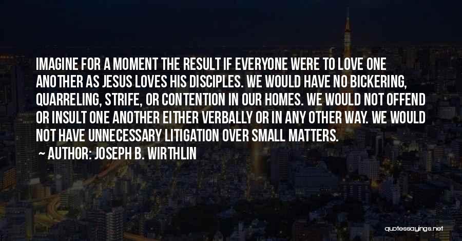 Joseph B. Wirthlin Quotes: Imagine For A Moment The Result If Everyone Were To Love One Another As Jesus Loves His Disciples. We Would