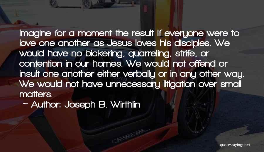 Joseph B. Wirthlin Quotes: Imagine For A Moment The Result If Everyone Were To Love One Another As Jesus Loves His Disciples. We Would