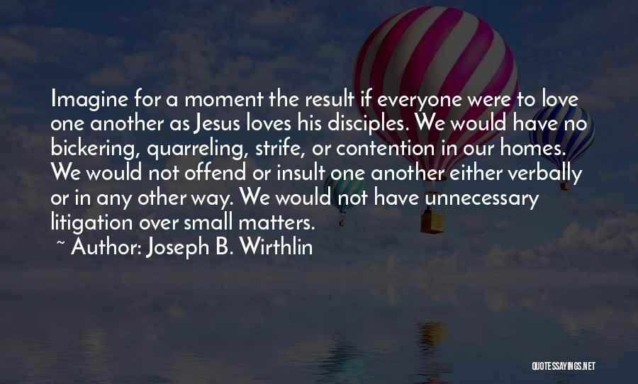 Joseph B. Wirthlin Quotes: Imagine For A Moment The Result If Everyone Were To Love One Another As Jesus Loves His Disciples. We Would