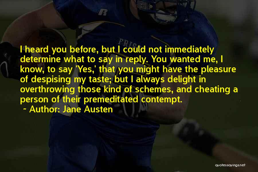 Jane Austen Quotes: I Heard You Before, But I Could Not Immediately Determine What To Say In Reply. You Wanted Me, I Know,