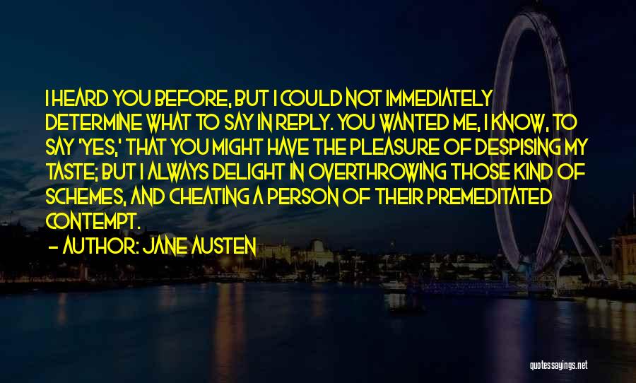 Jane Austen Quotes: I Heard You Before, But I Could Not Immediately Determine What To Say In Reply. You Wanted Me, I Know,