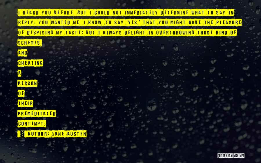 Jane Austen Quotes: I Heard You Before, But I Could Not Immediately Determine What To Say In Reply. You Wanted Me, I Know,