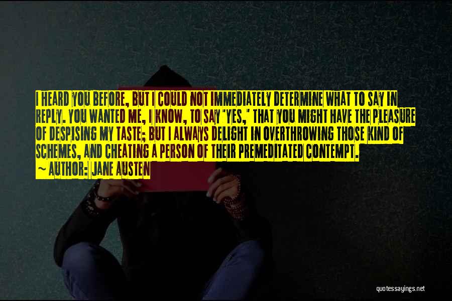 Jane Austen Quotes: I Heard You Before, But I Could Not Immediately Determine What To Say In Reply. You Wanted Me, I Know,