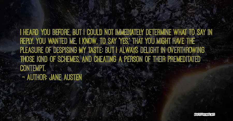 Jane Austen Quotes: I Heard You Before, But I Could Not Immediately Determine What To Say In Reply. You Wanted Me, I Know,