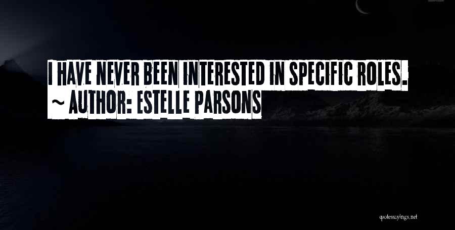 Estelle Parsons Quotes: I Have Never Been Interested In Specific Roles.