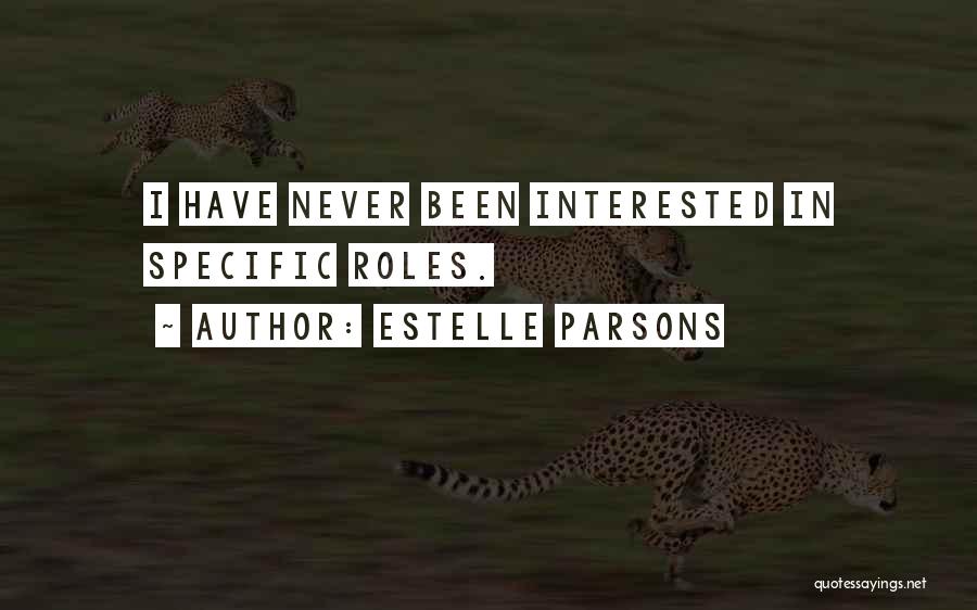 Estelle Parsons Quotes: I Have Never Been Interested In Specific Roles.