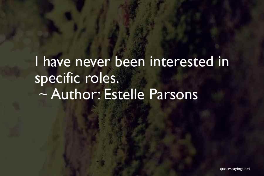 Estelle Parsons Quotes: I Have Never Been Interested In Specific Roles.