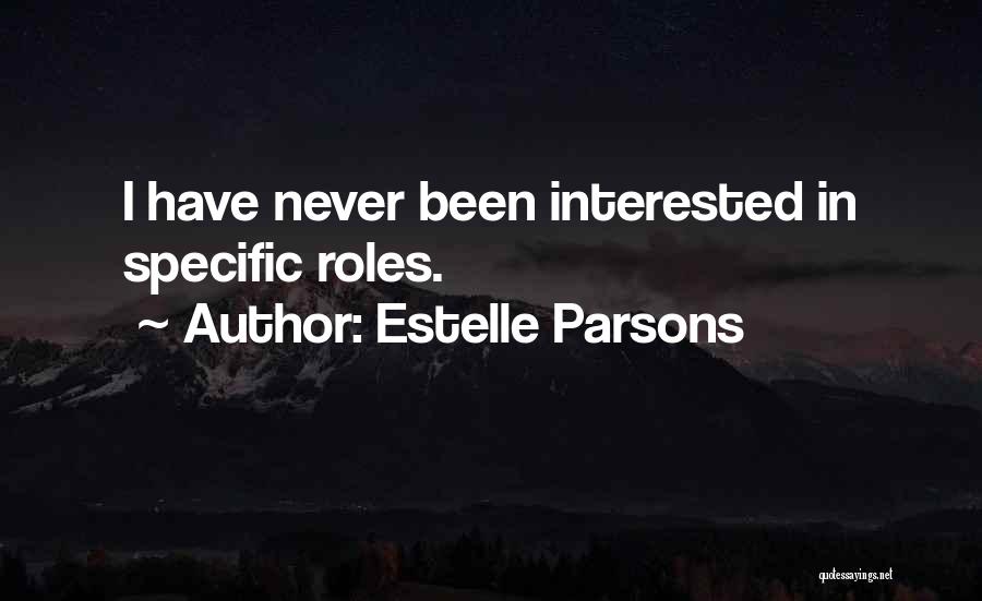 Estelle Parsons Quotes: I Have Never Been Interested In Specific Roles.