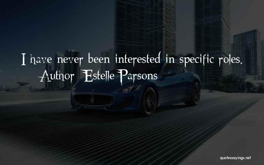 Estelle Parsons Quotes: I Have Never Been Interested In Specific Roles.