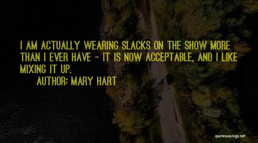 Mary Hart Quotes: I Am Actually Wearing Slacks On The Show More Than I Ever Have - It Is Now Acceptable, And I