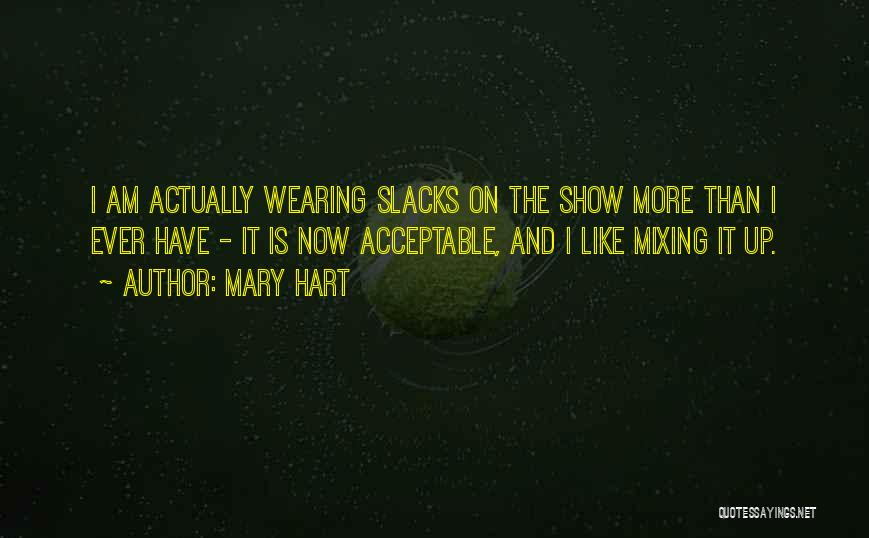 Mary Hart Quotes: I Am Actually Wearing Slacks On The Show More Than I Ever Have - It Is Now Acceptable, And I