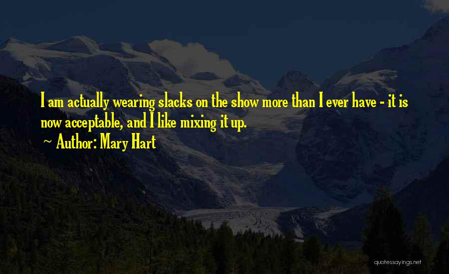 Mary Hart Quotes: I Am Actually Wearing Slacks On The Show More Than I Ever Have - It Is Now Acceptable, And I
