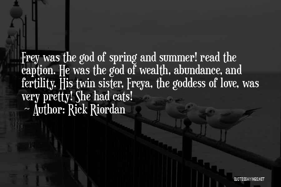 Rick Riordan Quotes: Frey Was The God Of Spring And Summer! Read The Caption. He Was The God Of Wealth, Abundance, And Fertility.