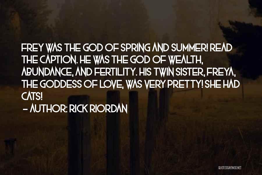 Rick Riordan Quotes: Frey Was The God Of Spring And Summer! Read The Caption. He Was The God Of Wealth, Abundance, And Fertility.