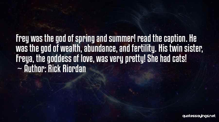 Rick Riordan Quotes: Frey Was The God Of Spring And Summer! Read The Caption. He Was The God Of Wealth, Abundance, And Fertility.