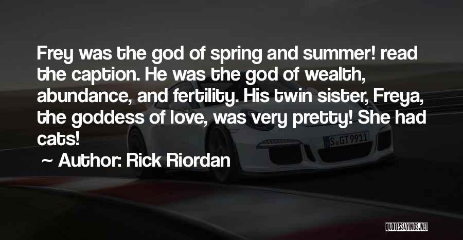 Rick Riordan Quotes: Frey Was The God Of Spring And Summer! Read The Caption. He Was The God Of Wealth, Abundance, And Fertility.