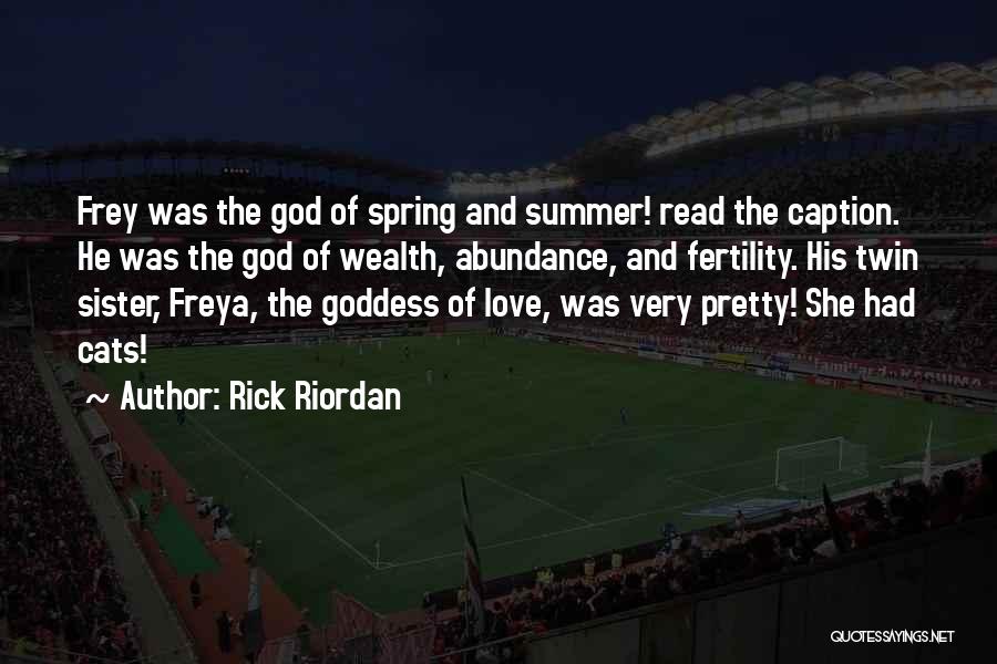 Rick Riordan Quotes: Frey Was The God Of Spring And Summer! Read The Caption. He Was The God Of Wealth, Abundance, And Fertility.
