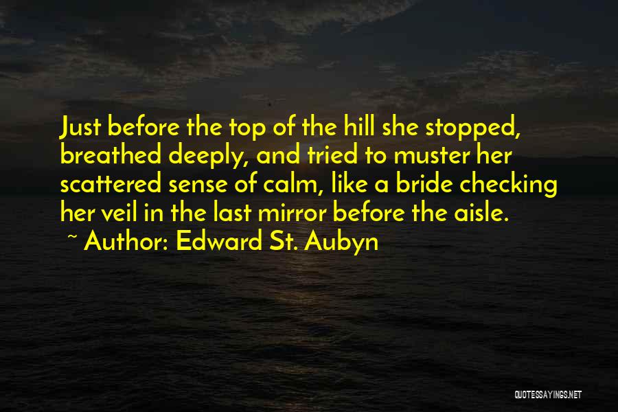 Edward St. Aubyn Quotes: Just Before The Top Of The Hill She Stopped, Breathed Deeply, And Tried To Muster Her Scattered Sense Of Calm,