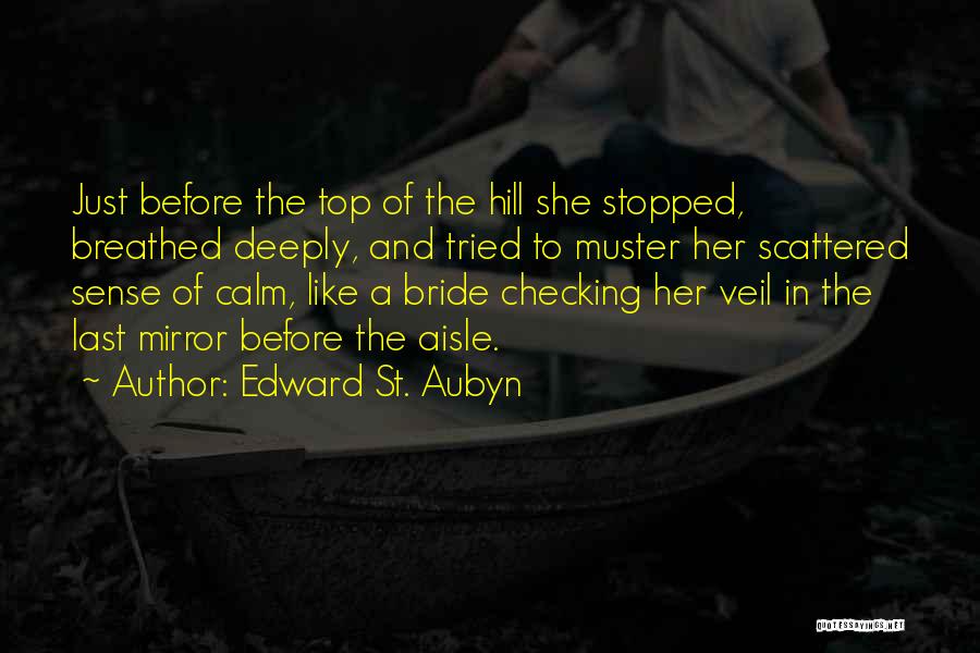 Edward St. Aubyn Quotes: Just Before The Top Of The Hill She Stopped, Breathed Deeply, And Tried To Muster Her Scattered Sense Of Calm,