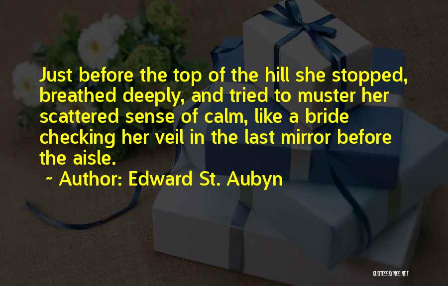 Edward St. Aubyn Quotes: Just Before The Top Of The Hill She Stopped, Breathed Deeply, And Tried To Muster Her Scattered Sense Of Calm,