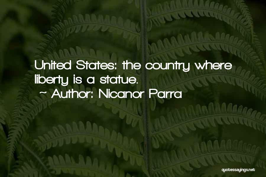 Nicanor Parra Quotes: United States: The Country Where Liberty Is A Statue.