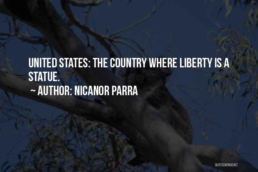 Nicanor Parra Quotes: United States: The Country Where Liberty Is A Statue.