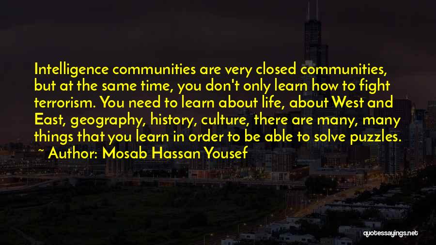 Mosab Hassan Yousef Quotes: Intelligence Communities Are Very Closed Communities, But At The Same Time, You Don't Only Learn How To Fight Terrorism. You