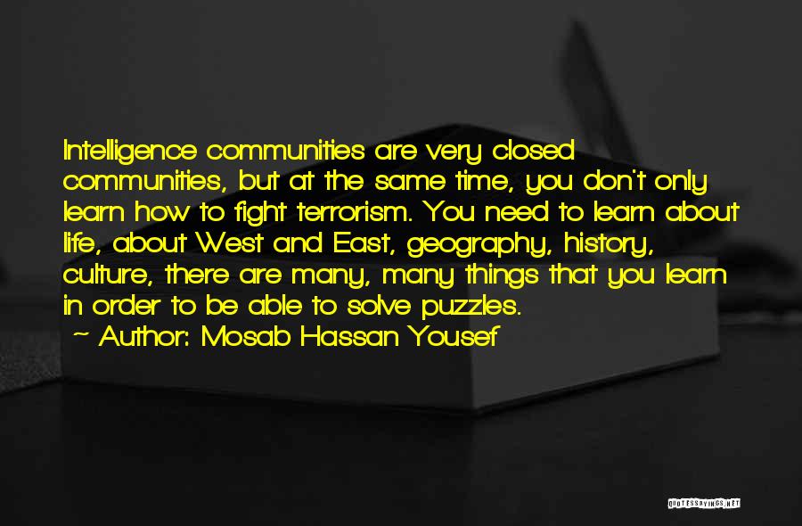 Mosab Hassan Yousef Quotes: Intelligence Communities Are Very Closed Communities, But At The Same Time, You Don't Only Learn How To Fight Terrorism. You