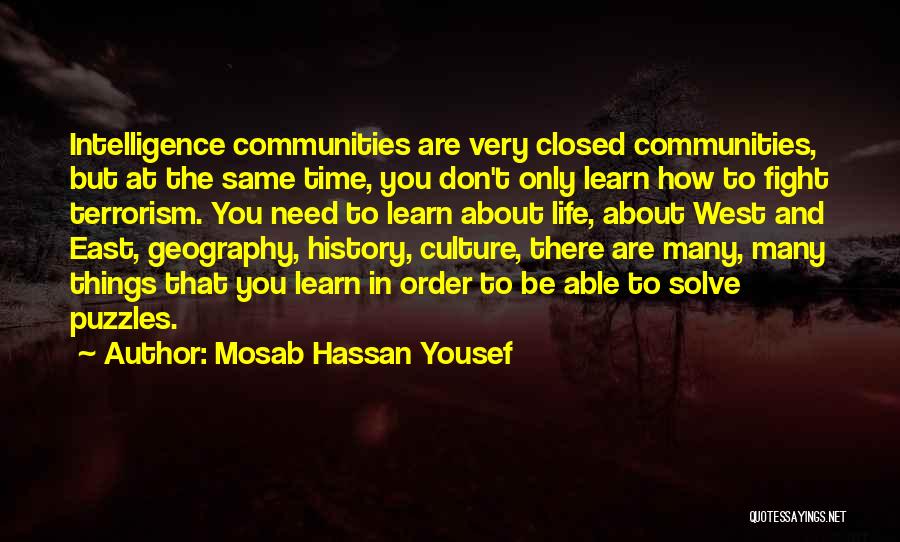 Mosab Hassan Yousef Quotes: Intelligence Communities Are Very Closed Communities, But At The Same Time, You Don't Only Learn How To Fight Terrorism. You