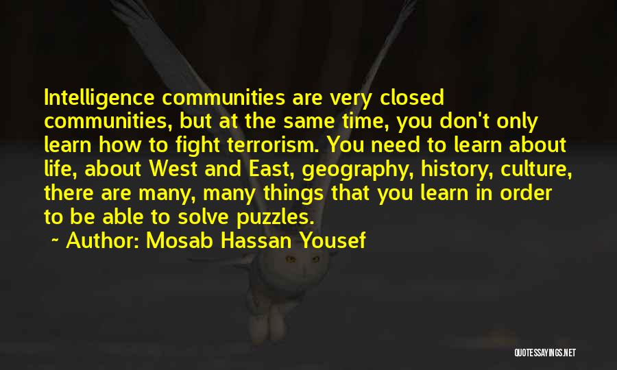 Mosab Hassan Yousef Quotes: Intelligence Communities Are Very Closed Communities, But At The Same Time, You Don't Only Learn How To Fight Terrorism. You