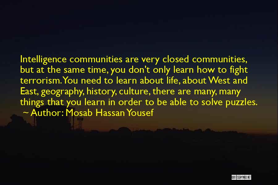 Mosab Hassan Yousef Quotes: Intelligence Communities Are Very Closed Communities, But At The Same Time, You Don't Only Learn How To Fight Terrorism. You