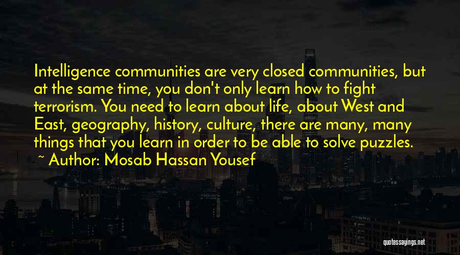 Mosab Hassan Yousef Quotes: Intelligence Communities Are Very Closed Communities, But At The Same Time, You Don't Only Learn How To Fight Terrorism. You