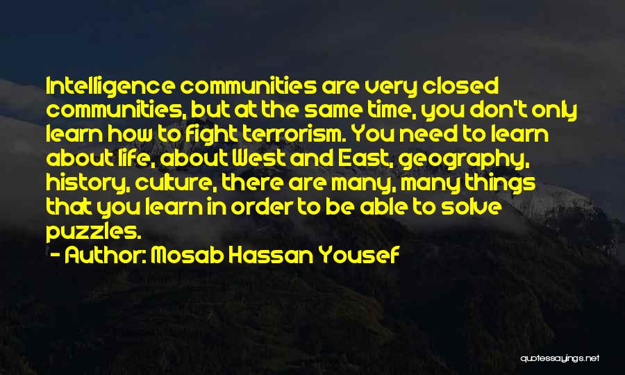 Mosab Hassan Yousef Quotes: Intelligence Communities Are Very Closed Communities, But At The Same Time, You Don't Only Learn How To Fight Terrorism. You