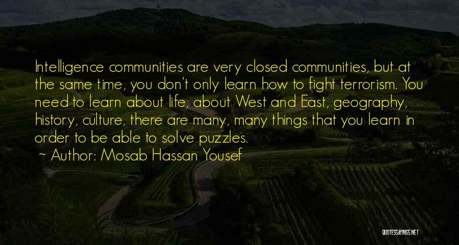 Mosab Hassan Yousef Quotes: Intelligence Communities Are Very Closed Communities, But At The Same Time, You Don't Only Learn How To Fight Terrorism. You