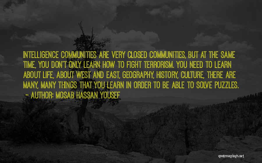 Mosab Hassan Yousef Quotes: Intelligence Communities Are Very Closed Communities, But At The Same Time, You Don't Only Learn How To Fight Terrorism. You