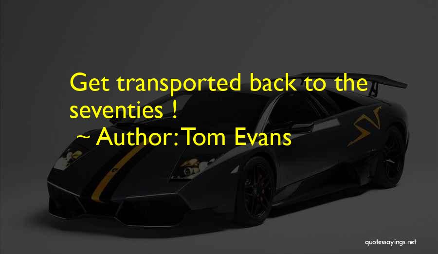 Tom Evans Quotes: Get Transported Back To The Seventies !