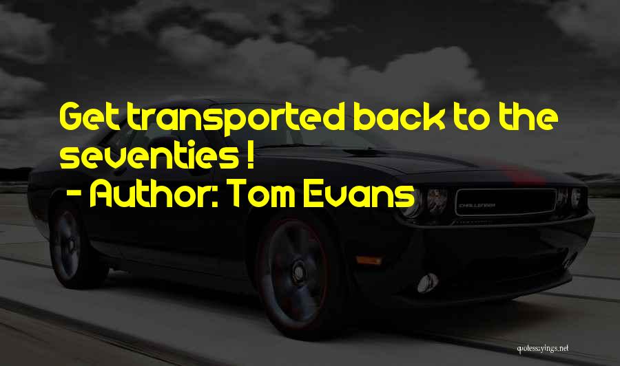 Tom Evans Quotes: Get Transported Back To The Seventies !