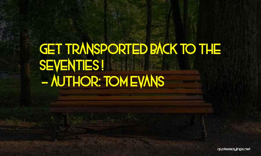 Tom Evans Quotes: Get Transported Back To The Seventies !