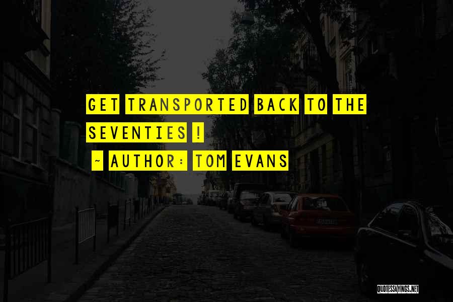 Tom Evans Quotes: Get Transported Back To The Seventies !