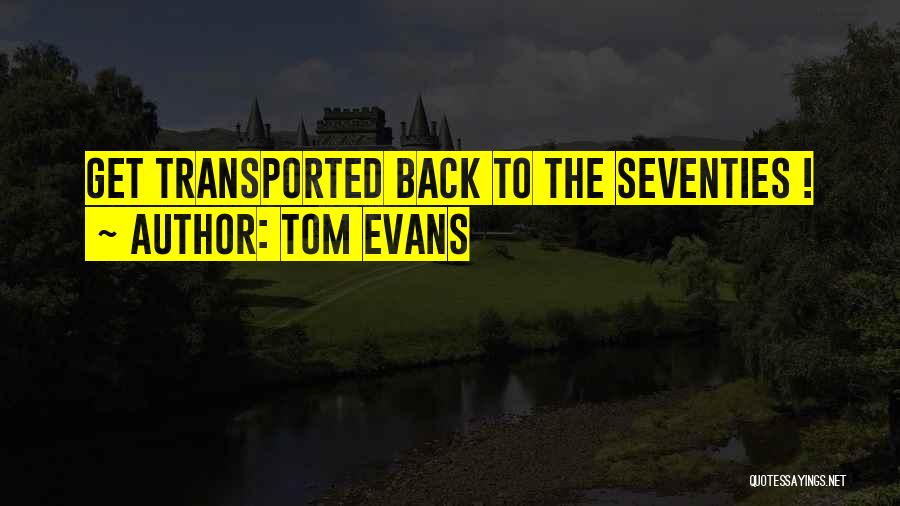 Tom Evans Quotes: Get Transported Back To The Seventies !