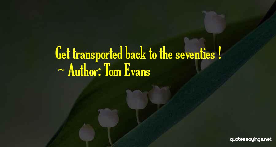 Tom Evans Quotes: Get Transported Back To The Seventies !