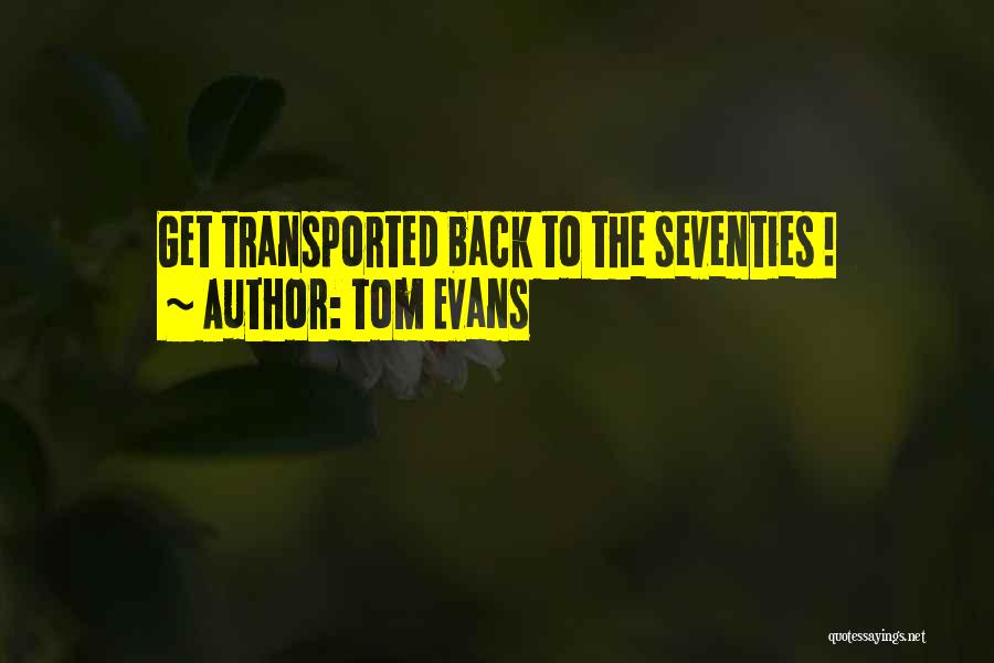 Tom Evans Quotes: Get Transported Back To The Seventies !