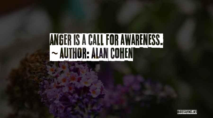 Alan Cohen Quotes: Anger Is A Call For Awareness.