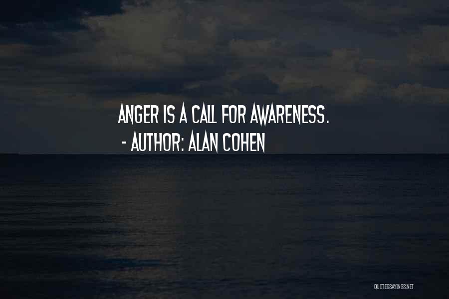 Alan Cohen Quotes: Anger Is A Call For Awareness.