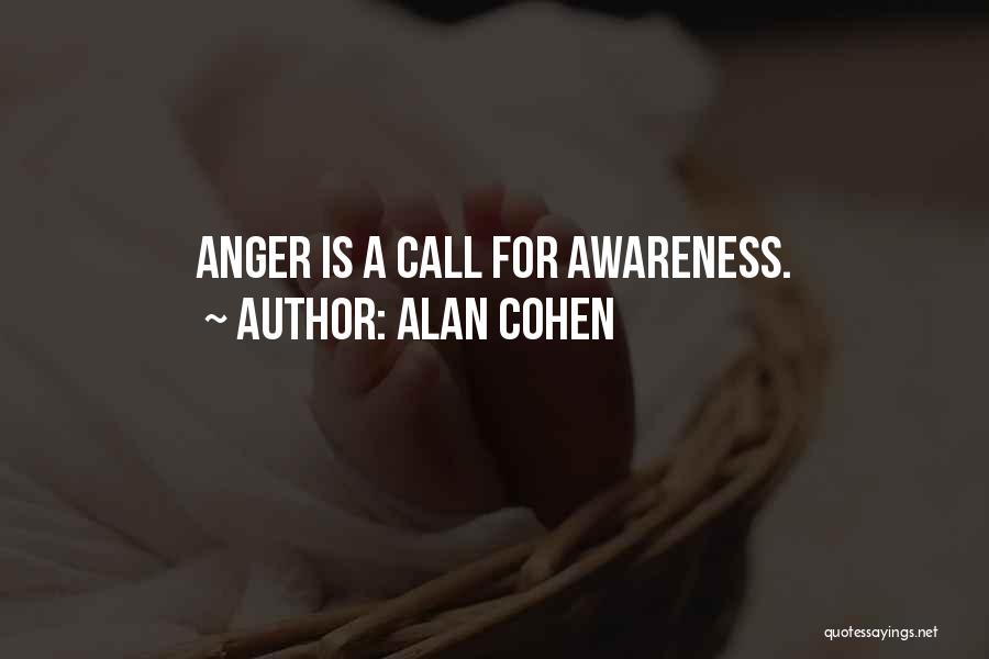 Alan Cohen Quotes: Anger Is A Call For Awareness.