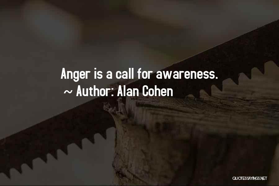 Alan Cohen Quotes: Anger Is A Call For Awareness.