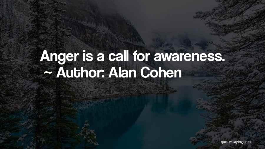 Alan Cohen Quotes: Anger Is A Call For Awareness.