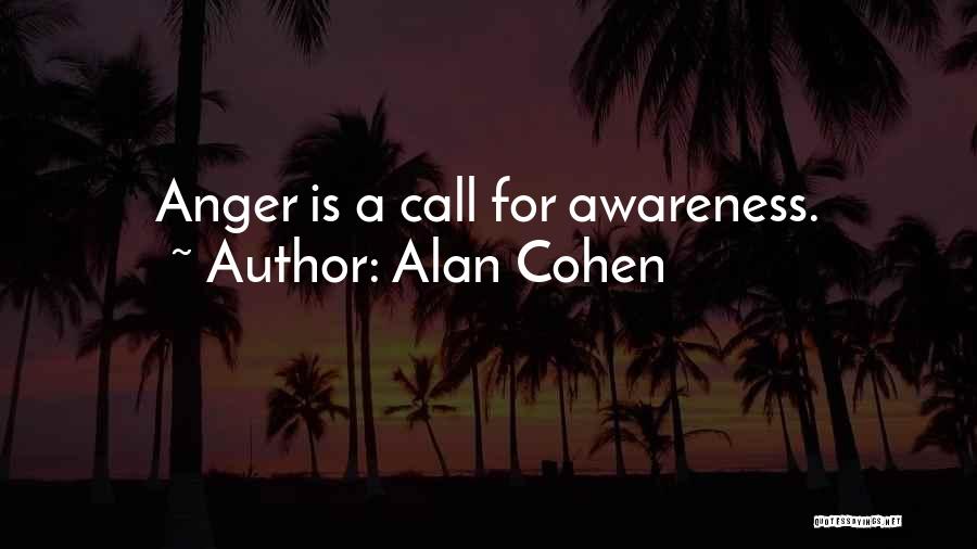 Alan Cohen Quotes: Anger Is A Call For Awareness.